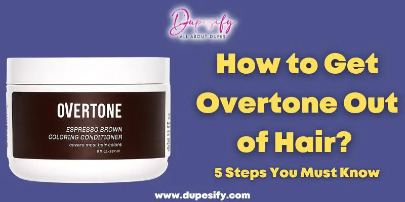 How to Get Overtone Out of Hair? 5 Steps You Must Know